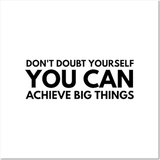 Don't Doubt Yourself You Can Achieve Big Things - Motivational Words Posters and Art